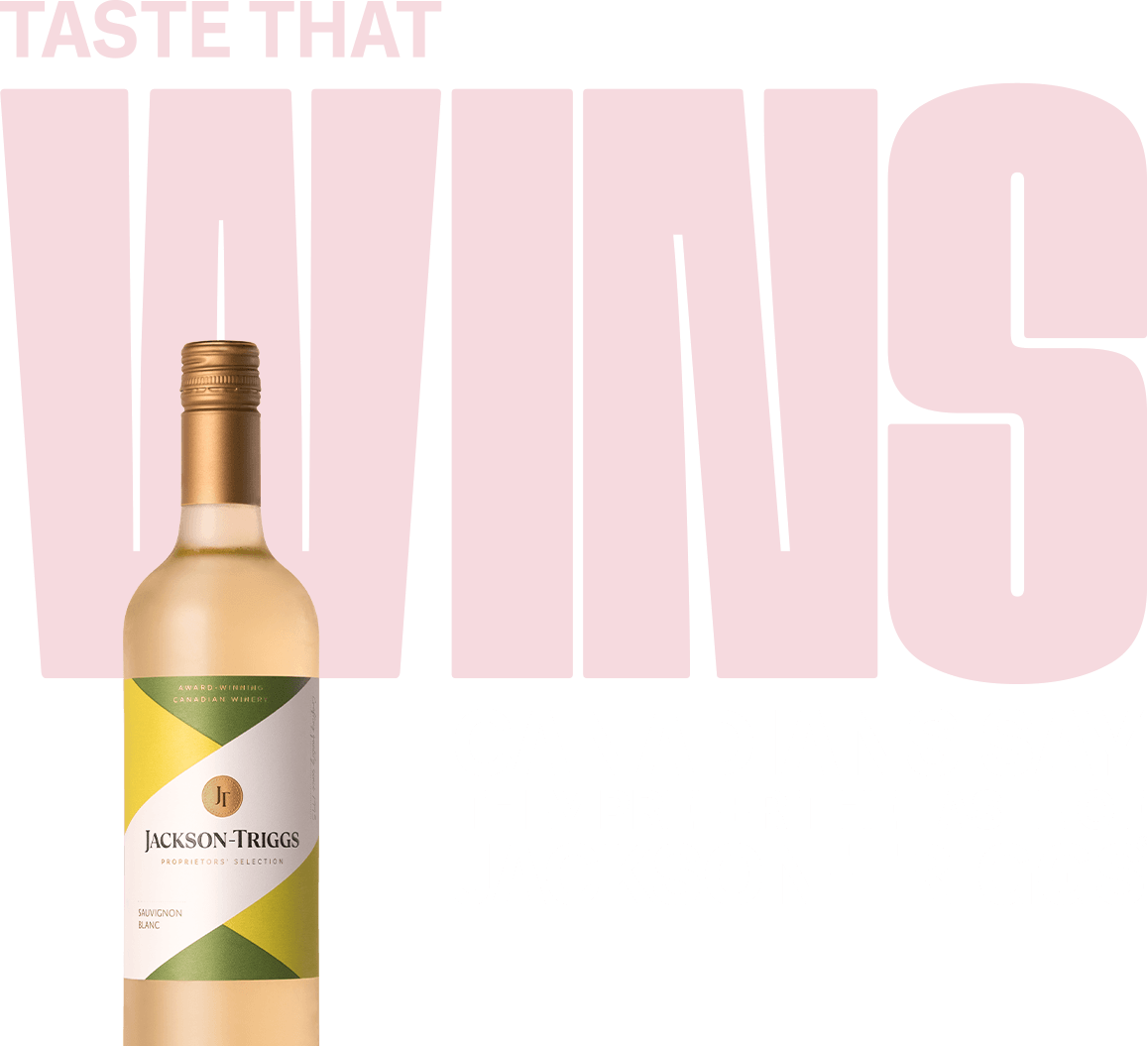Taste that wins. Canadians say they prefer the taste of Jackson-Triggs